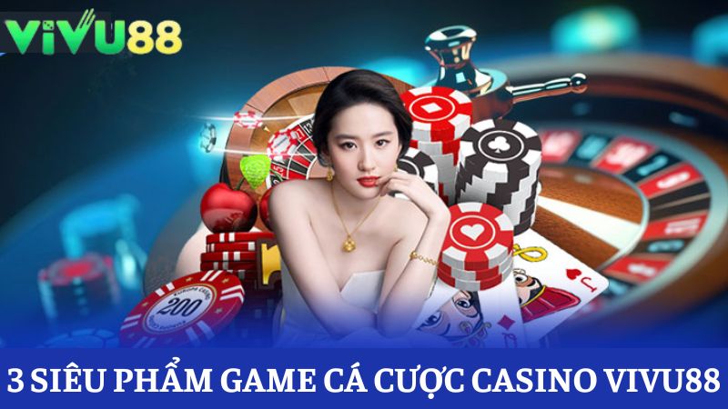siêu phẩm cá cược Casino Vivu88