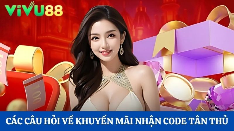 câu hỏi liên quan đến Vivu88 tặng Code 100K