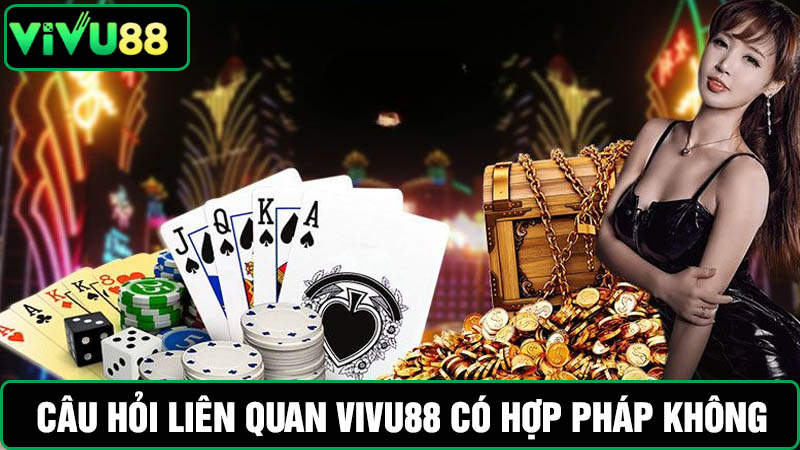 Câu hỏi Vivu88 có hợp pháp không