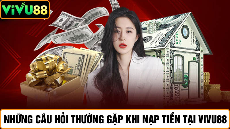 Câu hỏi nạp tiền Vivu88