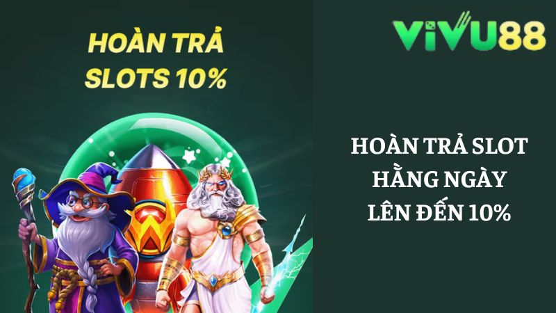 hoàn trả Slots hằng ngày lên đến 10%