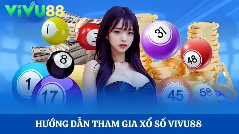 Hướng dẫn tham gia xổ số Vivu88