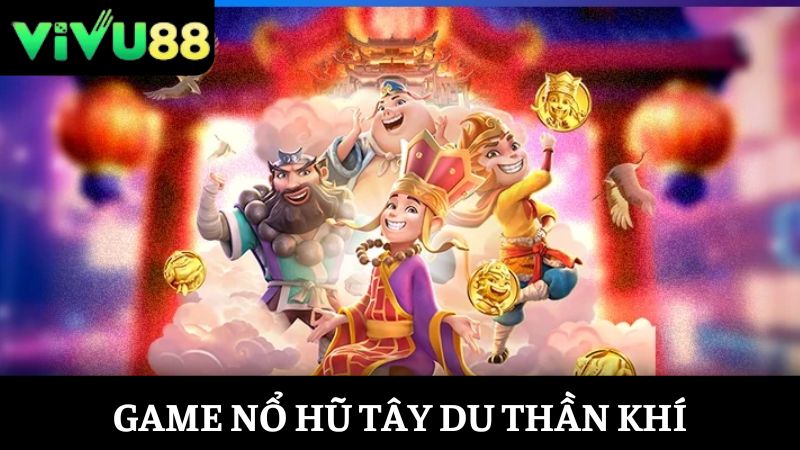 Nổ hũ Vivu88 Tây Du Thần Khí