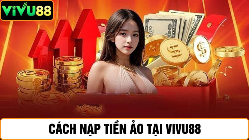nạp tiền Vivu88 bằng tiền ảo