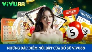 đặc điểm nổi bật của xổ số Vivu88