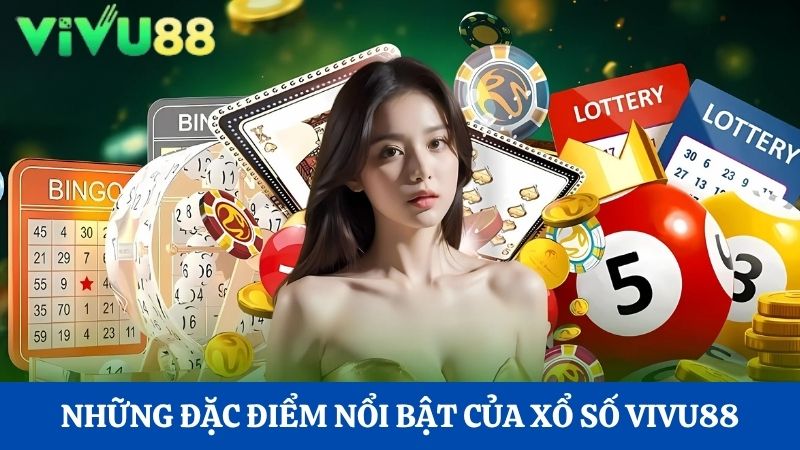 đặc điểm nổi bật của xổ số Vivu88