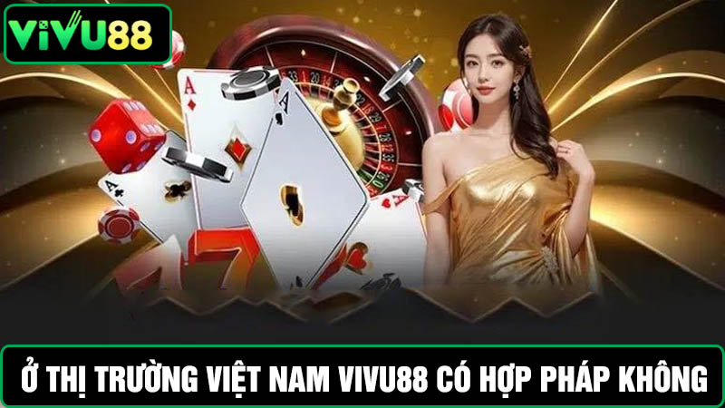 Ở Việt Nam Vivu88 có hợp pháp không