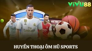 Huyền thoại ôm hũ Sports