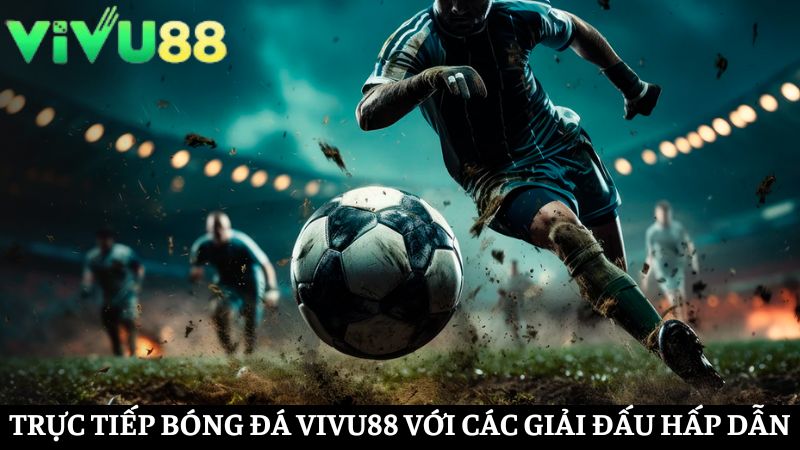 trực tiếp bóng đá Vivu88 đa dạng giải đấu
