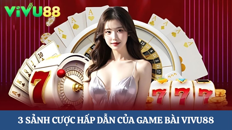 3 sảnh cược game bài Vivu88