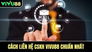 Cách liên hệ CSKH VIVU88