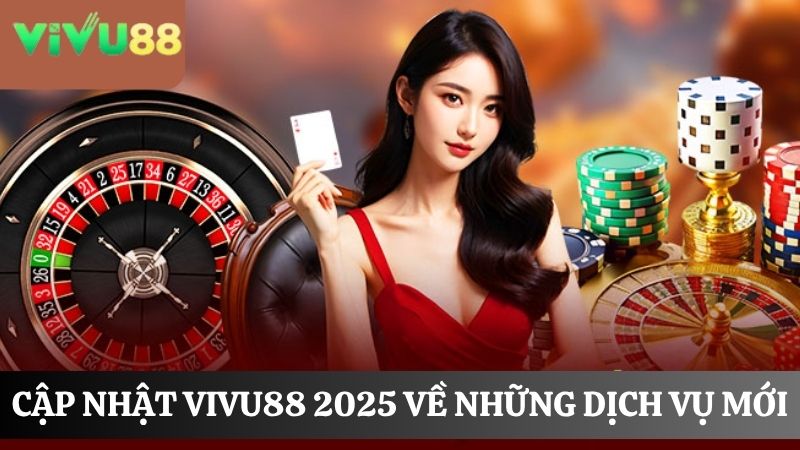 Cập nhật Vivu88 2025 những dịch vụ mới