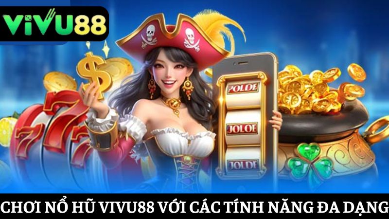 Các tính năng quay Nổ hũ Vivu88