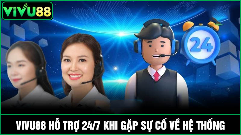 hệ thống Vivu88 có hỗ trợ 24/7 không