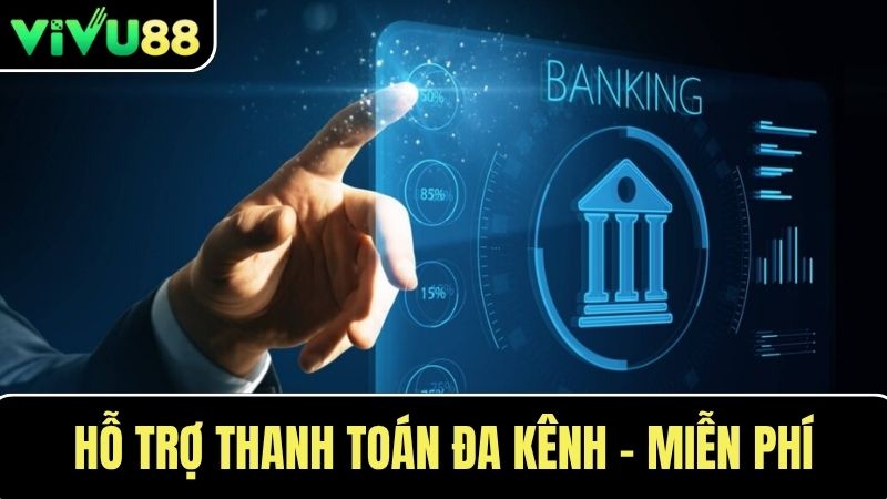 Nhà cái VIVU88 Hỗ trợ thanh toán đa kênh