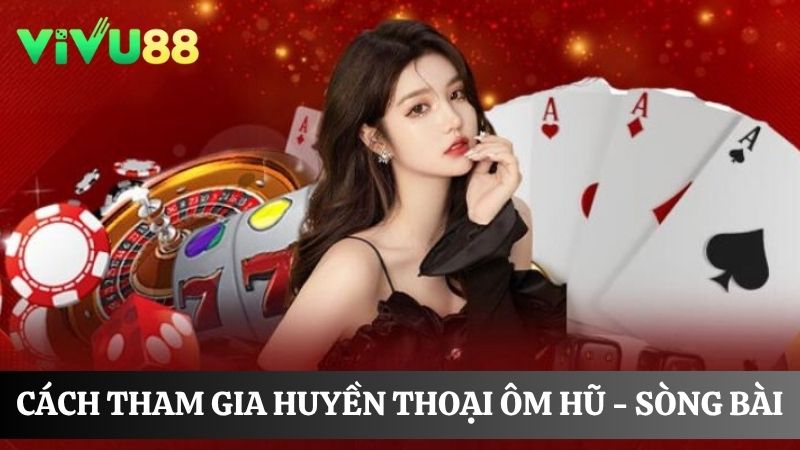 cách tham gia huyền thoại ôm hũ - sòng bài
