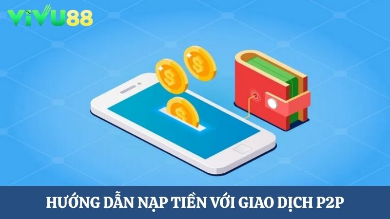 nạp tiền Vivu88 với giao dịch P2P