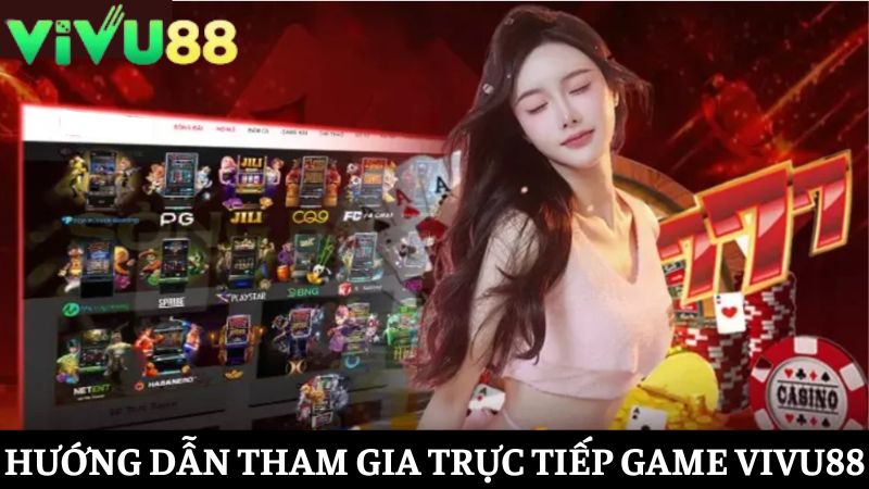 Hướng dẫn xem trực tiếp game Vivu88