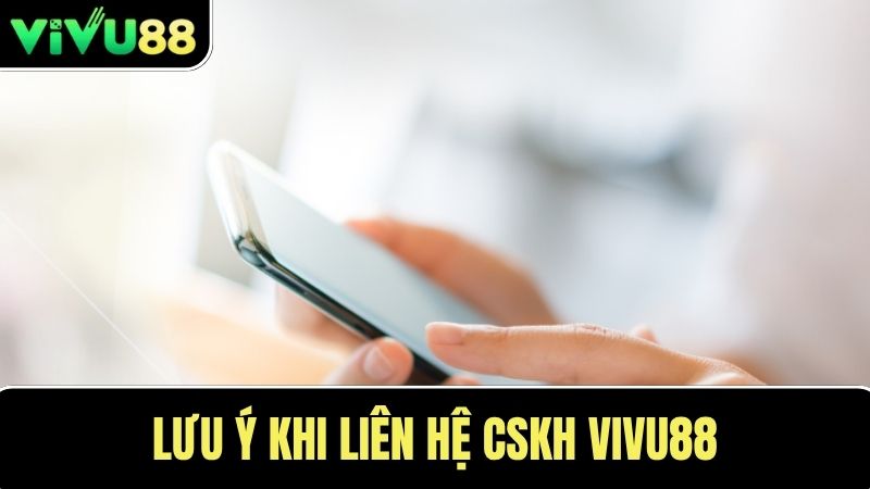Lưu ý Cách liên hệ CSKH VIVU88