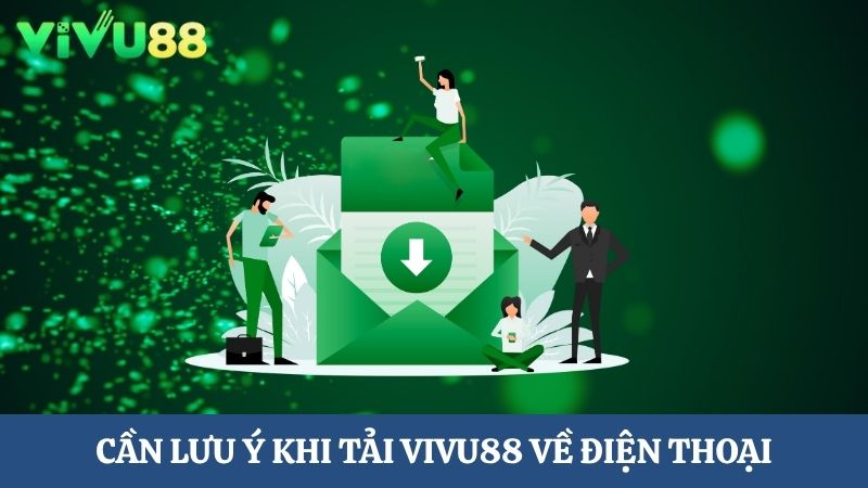 lưu ý khi tải Vivu88