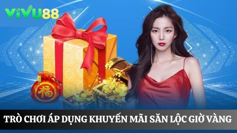 Các trò chơi áp dụng khuyến mãi săn lộc giờ vàng Vivu88