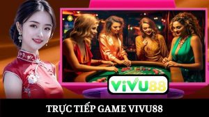 trực tiếp game Vivu88