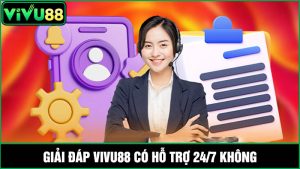Vivu88 có hỗ trợ 24/7 không