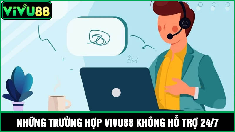 trường hợp nào Vivu88 có hỗ trợ 24/7 không
